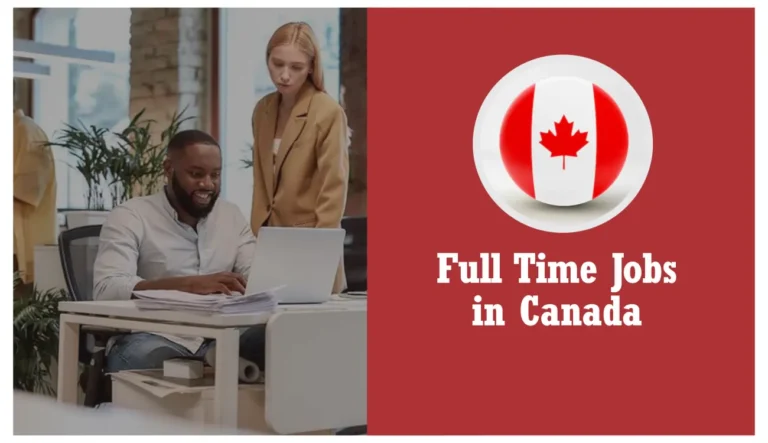 Full Time Jobs in Canada December 2024: Requirements, How to Apply