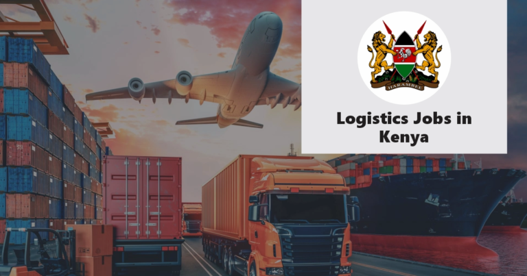 Logistics Jobs in Kenya (December 2024), How to Apply