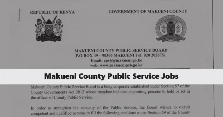 Makueni County Public Service Jobs 2025 Application Portal