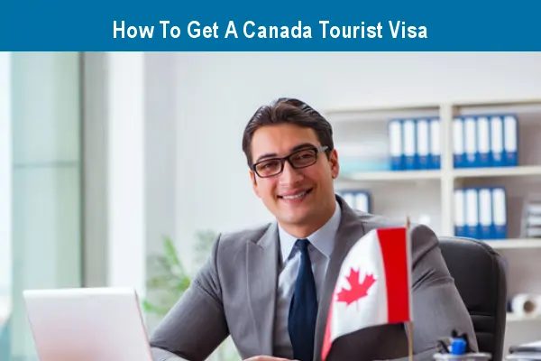 How to Get a Canada Tourist Visa as a Foreigner - 100% Working Tips