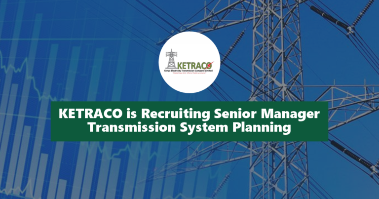 KETRACO is Recruiting Senior Manager Transmission System Planning 2025