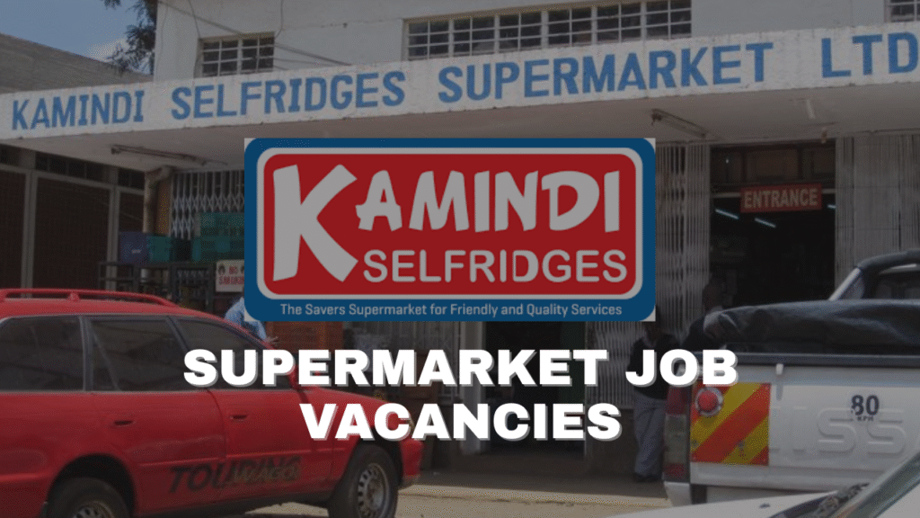 Kamindi Selfridges Supermarket Job Vacancies Near You in 2025
