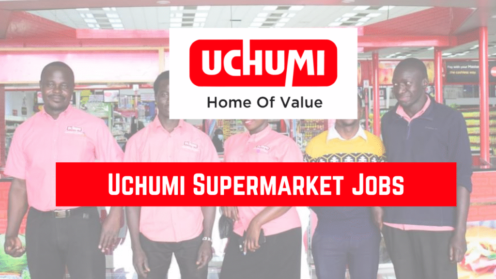 Uchumi Supermarket Jobs 2025 Application Form Portal